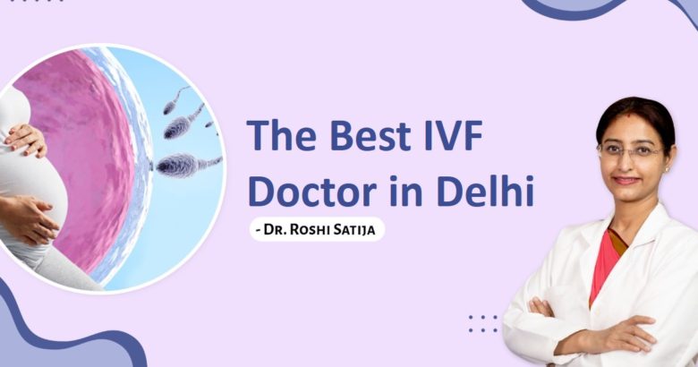 The Best IVF Doctor in Delhi