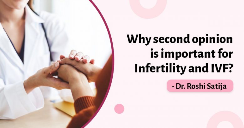 Why Second Opinion is Important for Infertility Treatment and IVF