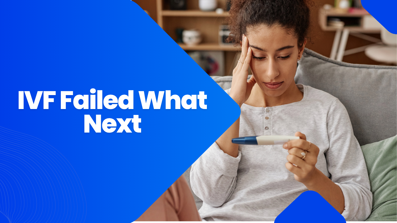 IVF Failed What Next