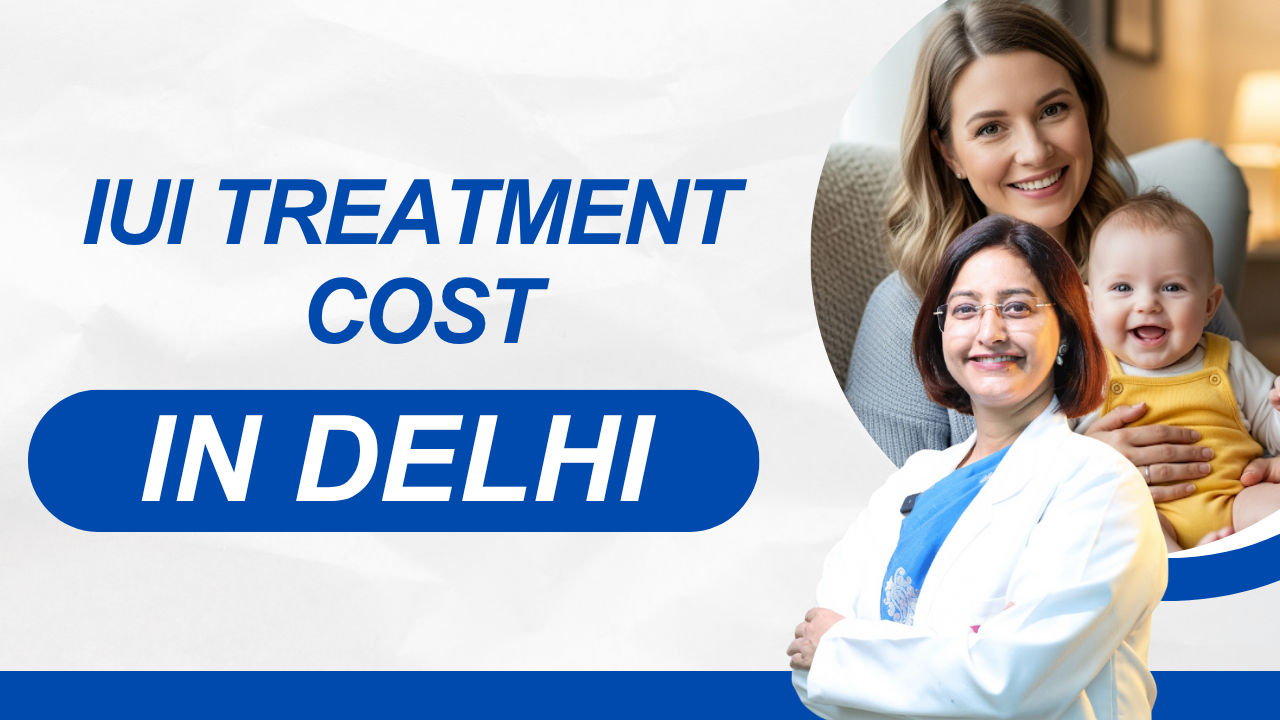 IUI Treatment Cost in Delhi