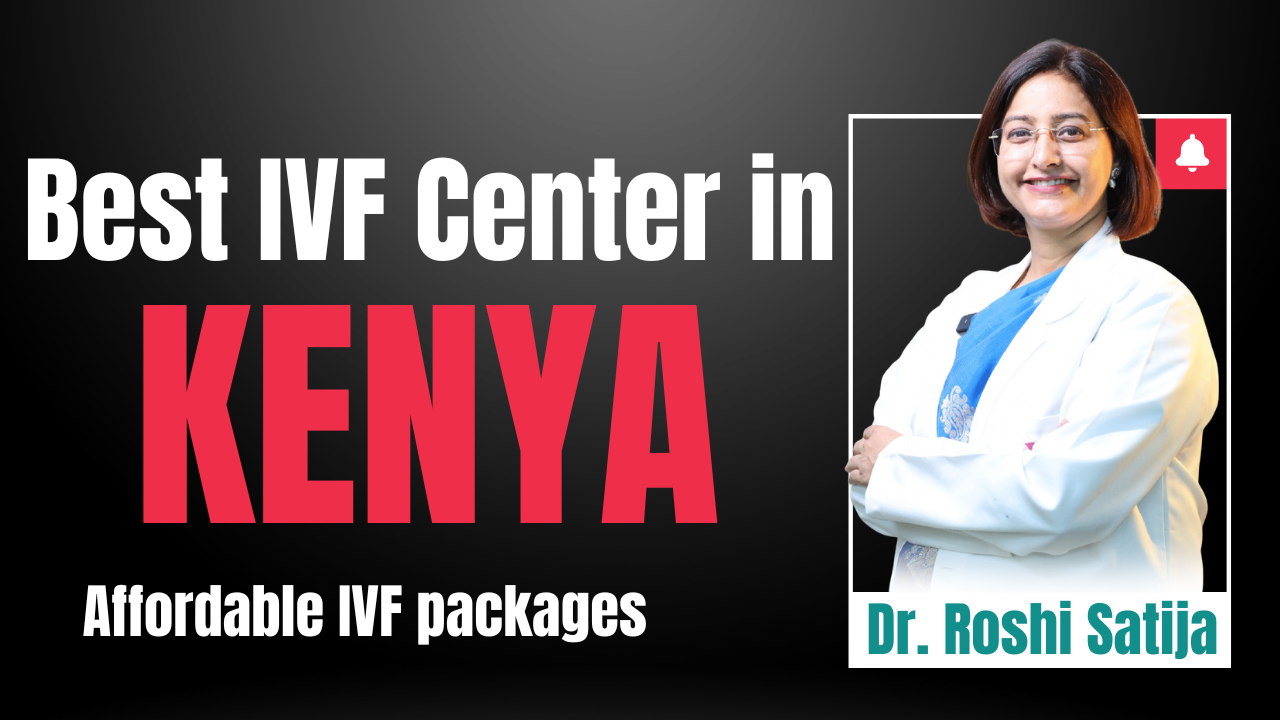 Best IVF Center in Kenya | Dr. Roshi Satija
