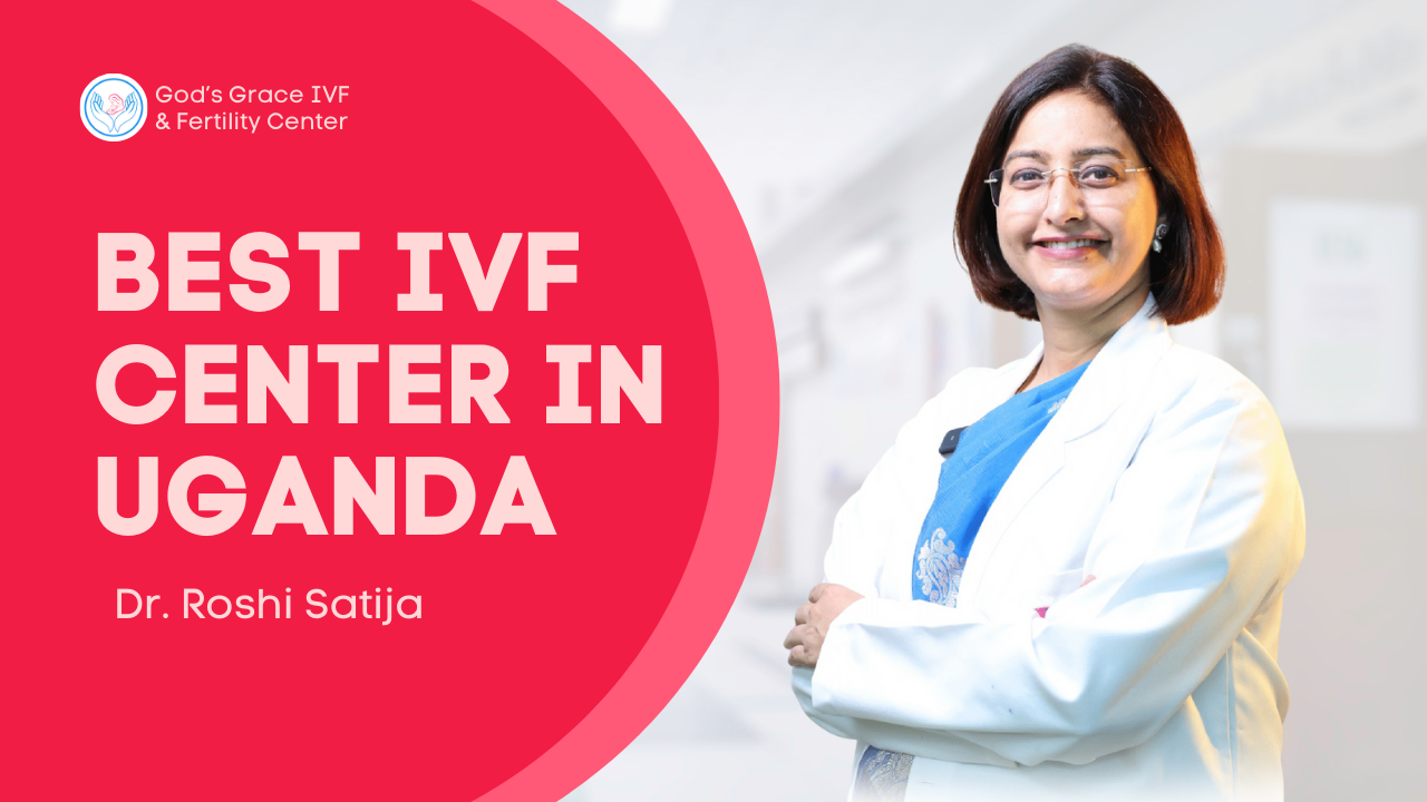 Best IVF Center in Uganda | Dr. Roshi Satija